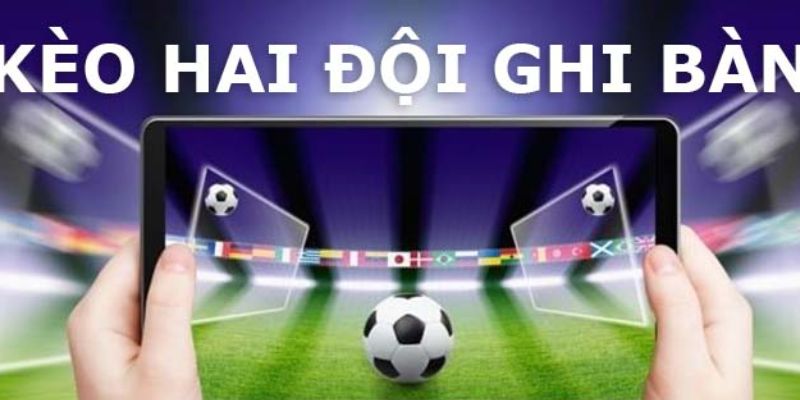 Kèo 2 đội ghi bàn chuyên nghiệp