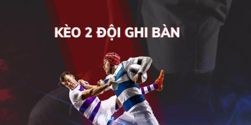 Kèo 2 đội ghi bàn hướng dẫn chơi