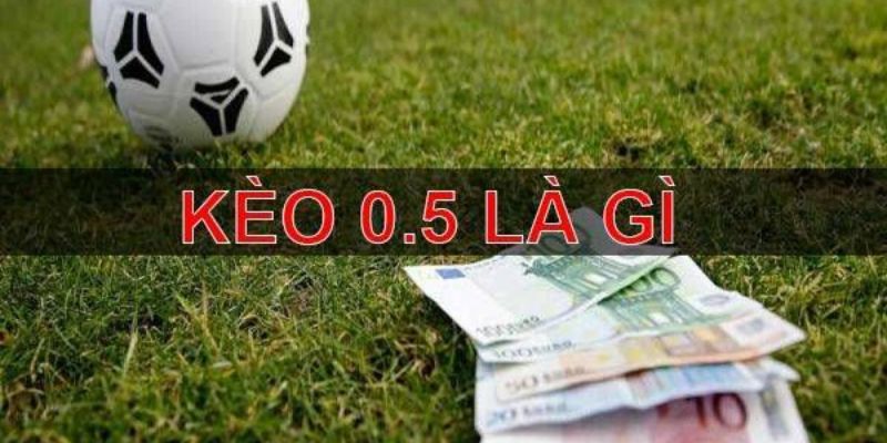 Kèo chấp 0,5 là gì