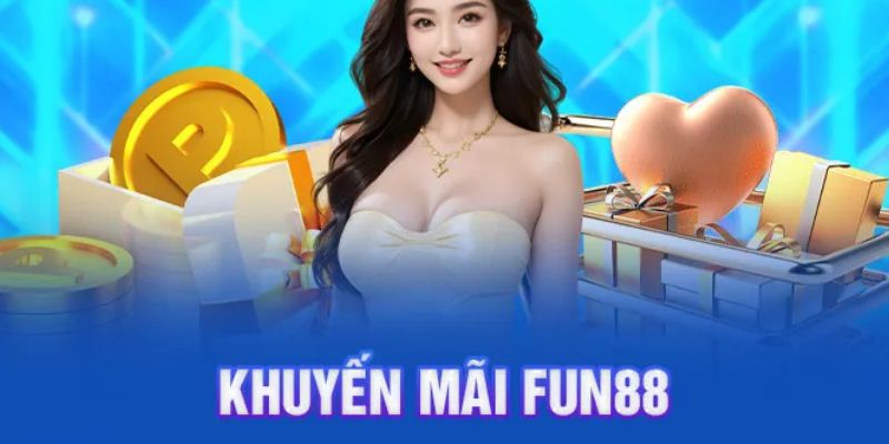 Khuyến mãi Fun88 điều kiện tham gia
