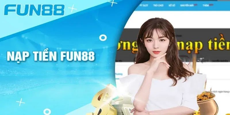 Nạp tiền Fun88 ưu điểm