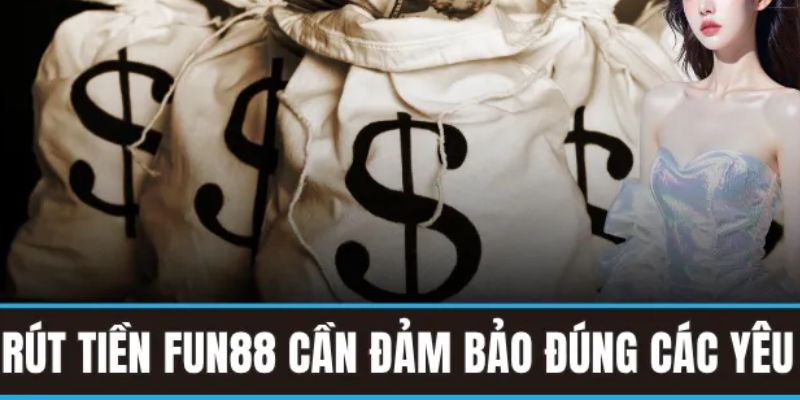 Lưu ý khi rút tiền Fun88